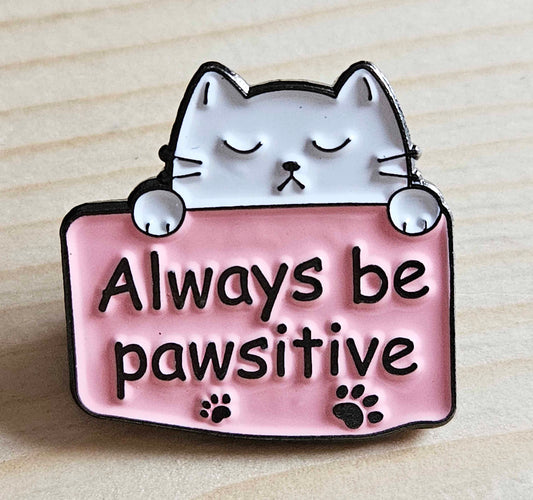 ALWAYS BE PAWSITIVE / Cat Pins / Pet Brooches / Kitten Pins