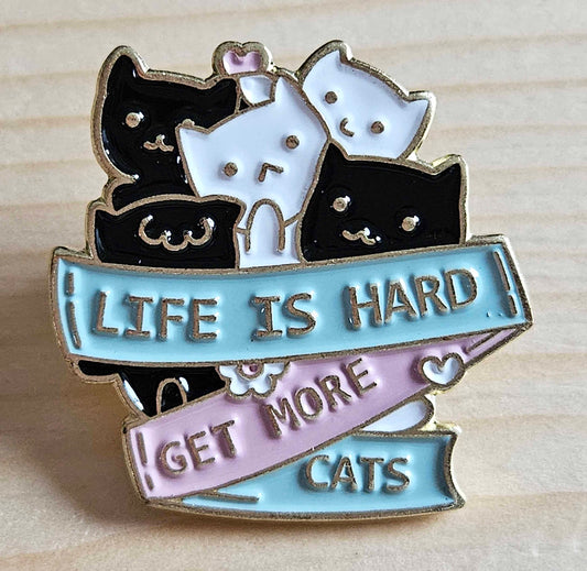 LIFE IS HARD GET MORE CATS / Cat Pins / Pet Brooches / Kitten Pins